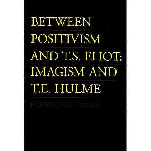 Zwischen Positivismus und T. S. Eliot: Imaginismus und T. E. Hulme