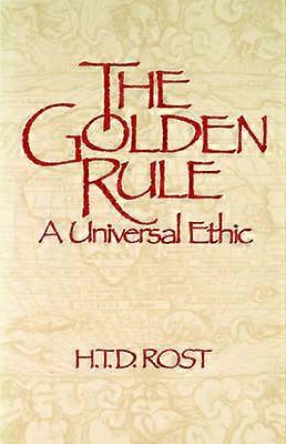 The Golden Rule A Universal Ethic