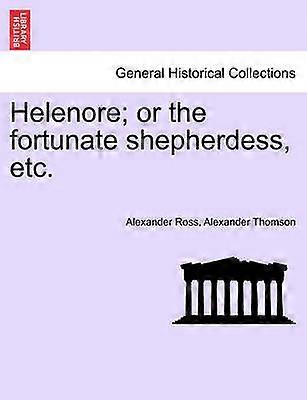 Helenore or the fortunate shepherdess etc