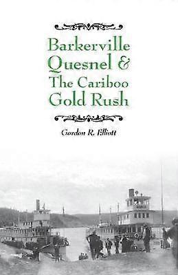 Barkerville Quesnel  the Cariboo Gold Rush