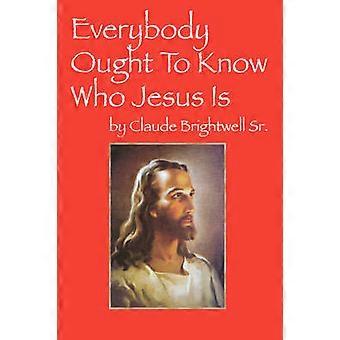 Everybody Ought To Know Who Jesus Is