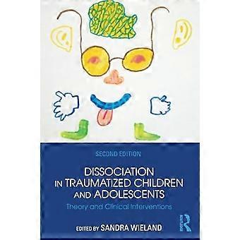 Dissociation in Traumatized Children and Adolescents Theory and Clinical Interventions