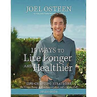 15 Ways to Live Longer and Healthier Study Guide Life Changing Strategies for Greater Energy a More Focused Mind and a Calmer Soul