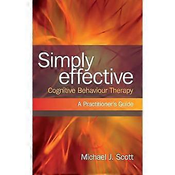 Simply Effective Cognitive Behaviour Therapy A Practitioners Guide