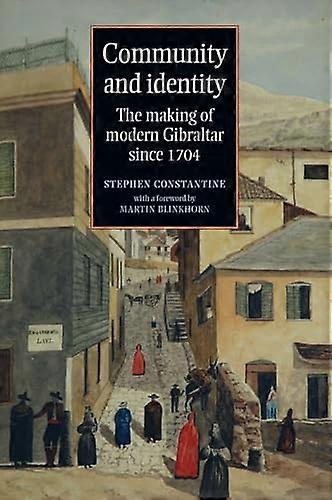 Community and Identity: The Making of Modern Gibraltar Since 1704