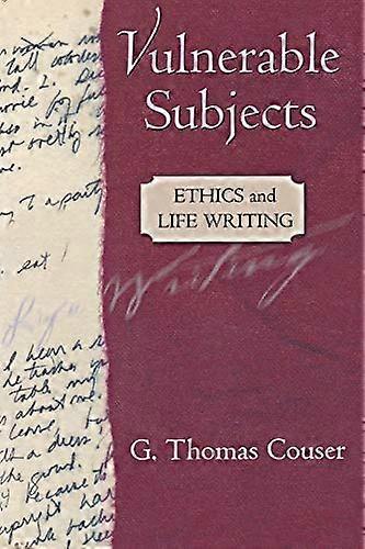 Vulnerable Subjects: Ethics and Life Writing