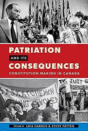 Patriation and Its Consequences: Constitution Making in Canada