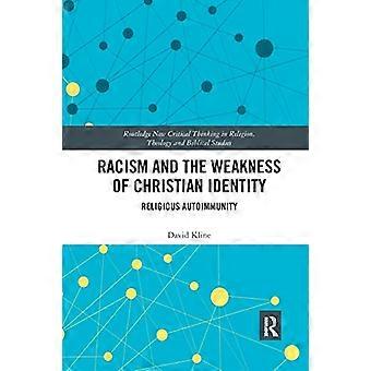 Rasism och den kristna identitetens svaghet: Religiös autoimmunitet (Routledge New Critical Thinking in Religion, Theology and Biblical Studies)
