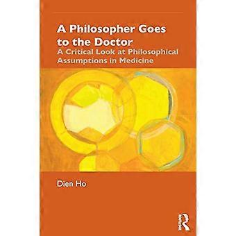 Ein Philosoph geht zum Arzt: Ein kritischer Blick auf philosophische Annahmen in der Medizin