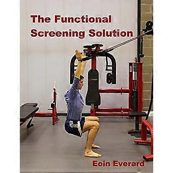 The Functional Screening Solution.: The Ultimate 'Cook Book' Approach to fix Faulty Movement, prevent injury and set a base for performance