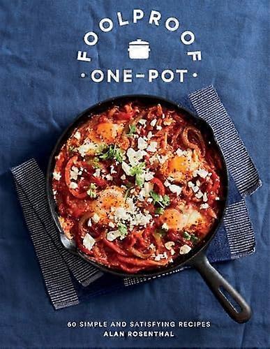 Foolproof One-Pot: 60 Simple and Satisfying Recipes