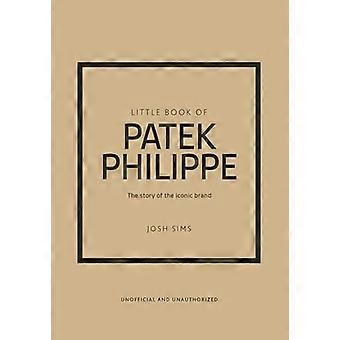 Little Book of Patek Philippe The story of the iconic fashion brand