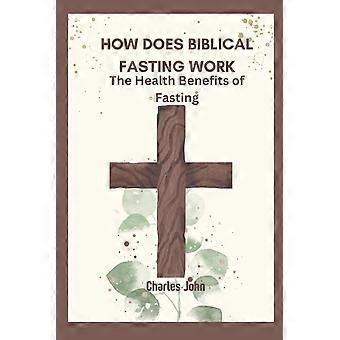How does biblical fasting work the health benefits of fasting