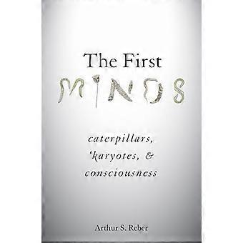 The First Minds Caterpillars Karyotes and Consciousness