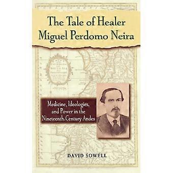 A História do Curandeiro Miguel Perdomo Neira: Ideologias da Medicina e Poder no Norte - David Sowell - Brochura - Livro em Inglês - História