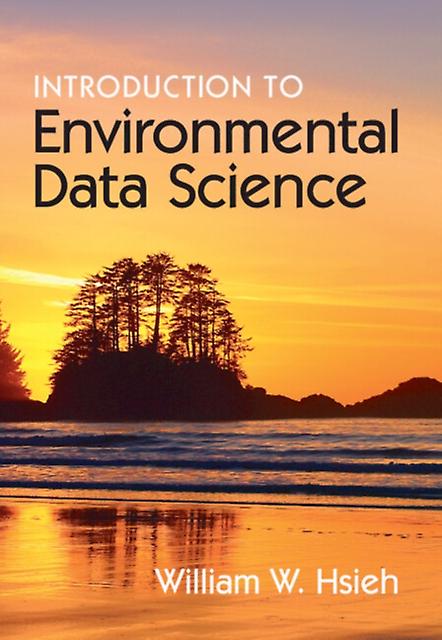 Introduction To Environmental Data Science by Hsieh & William W. University of British Columbia & Vancouver Hardback Book