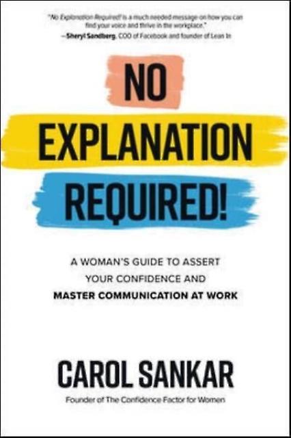 No Explanation Required A Womans Guide To Assert Your Confidence And Communicate by Carol Sankar Hardback Book