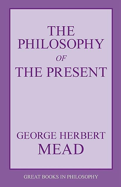 The Philosophy Of The Present by George Herbert Mead Paperback Book