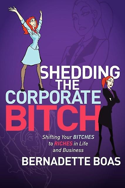 Shedding The Corporate Bitch by Bernadette Boas Paperback Book