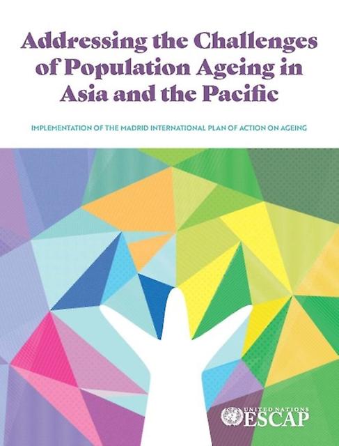 Addressing The Challenges Of Population Ageing In Asia And The Pacific Paperback