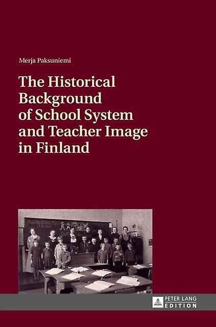 The Historical Background Of School System And Teacher Image In Finland by Merja Paksuniemi Paperback Book