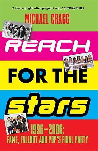 Reach For The Stars 19962006 Fame Fallout And Pops Final Party by Michael Cragg Paperback Book