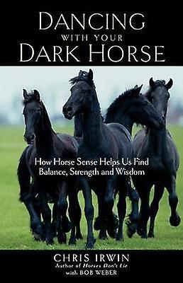 Dancing With Your Dark Horse by Chris Irwin Paperback
