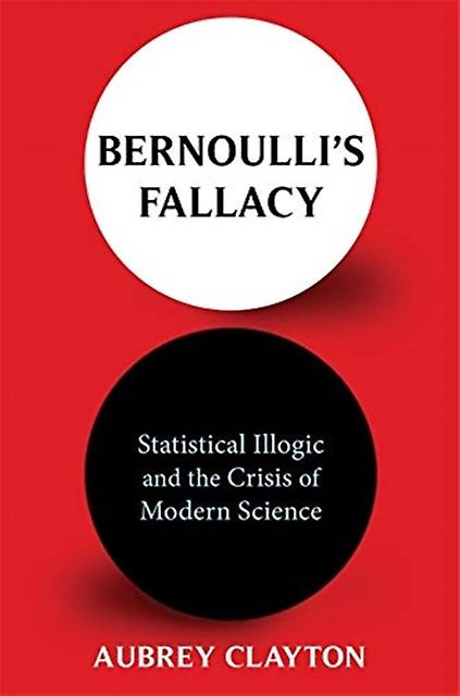 Bernoullis Fallacy di Aubrey Clayton Libro in brossura