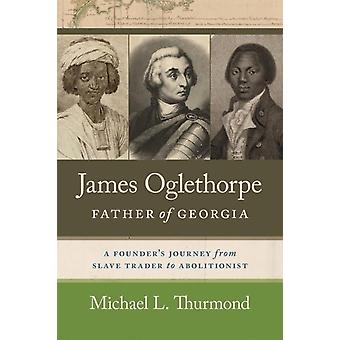 James Oglethorpe Father Of Georgia - Michael L. Thurmond