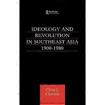Ideology and Revolution in Southeast Asia 1900-1980