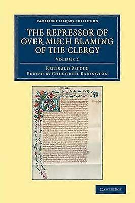The Repressor of Over Much Blaming of the Clergy Volume 2 Cambridge Library Collection  Rolls