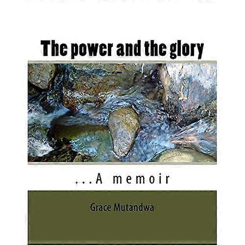 The power and the glory: ...A memoir