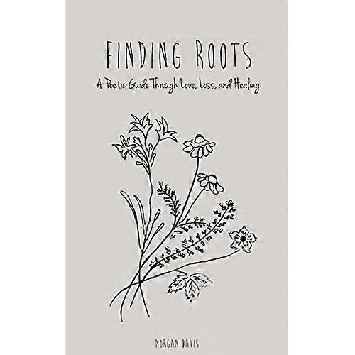 Finding Roots: A Poetic Guide Through Love, Loss, and Healing