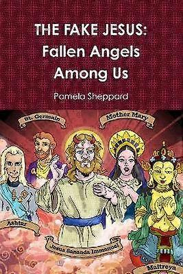 THE FAKE JESUS: Fallen Angels Among Us