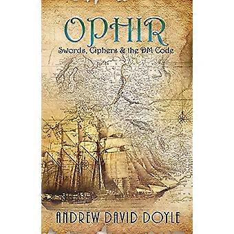 Ophir Swords Ciphers & The Dm Code - Andrew David Doyle