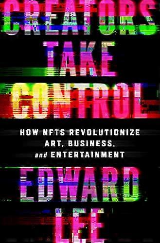 Creators Take Control: How NFTs Revolutionize Art Business and Entertainment