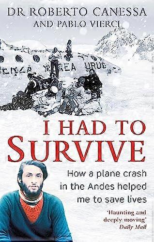 I Had to Survive: How a plane crash in the Andes helped me to save lives