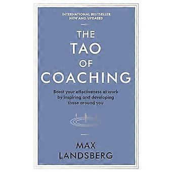 The Tao of Coaching Boost Your Effectiveness at Work by Inspiring and Developing Those Around You