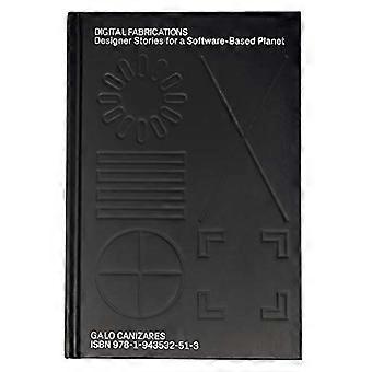 Digital Fabrications Designer Stories for a Software Based Planet