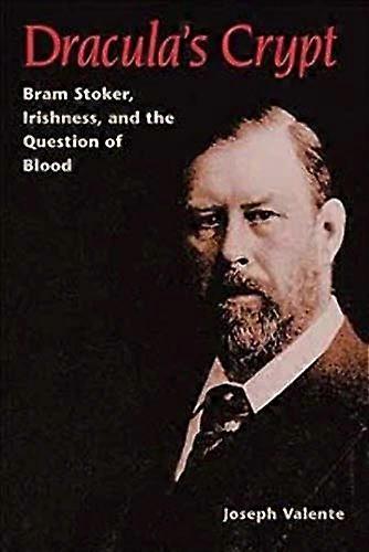 Draculas Crypt: Bram Stoker Irishness and the Question of Blood