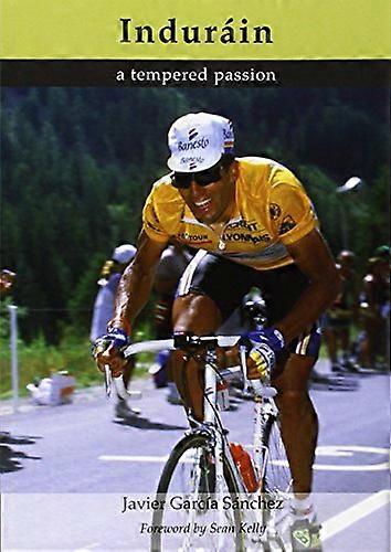 Indurain A Tempered Passion