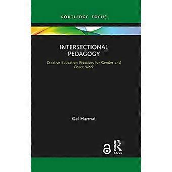Pedagogika intersekcjonalna: kreatywne praktyki edukacyjne na rzecz pracy na rzecz płci i pokoju (Routledge Research in Educational Equality and Diversity)