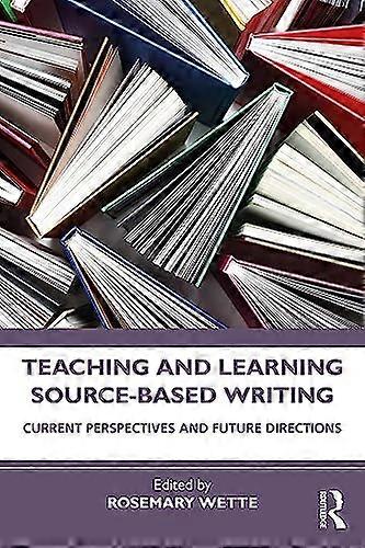 Teaching and Learning Source-Based Writing: Current Perspectives and Future Directions