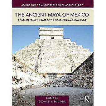 Die alten Maya Mexiko: Umdeutung der Vergangenheit von der nördlichen Maya Tiefebene (Ansätze zu anthropologischen...