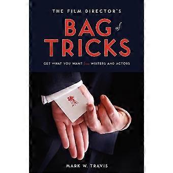 Film Director's Bag of Tricks: How to Get What You Want from Actors and Writers