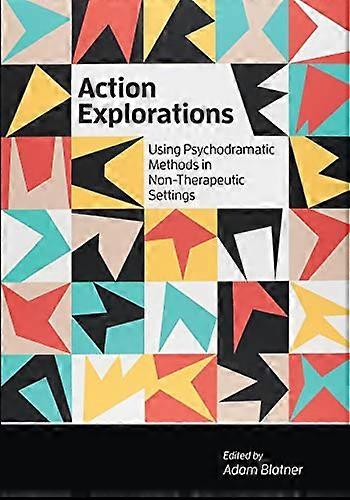 Action Explorations: Using Psychodramatic Methods in Non-Therapeutic Settings