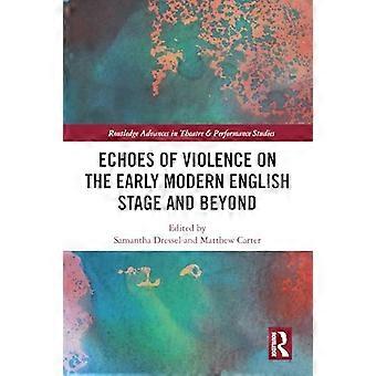 Echoes of Violence on the Early Modern English Stage and Beyond
