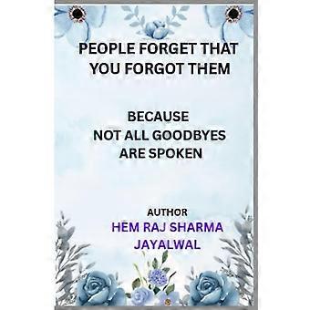 People Forget That You Forgot Them Because Not All Goodbyes Are Spoken
