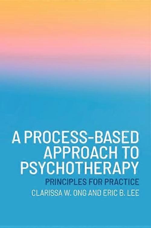 Process-Based Approach to Psychotherapy : Principles for Practice