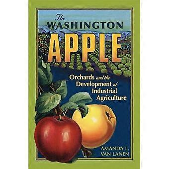 Der Washington-Apfel: Obstgärten und die Entwicklung der industriellen Landwirtschaft